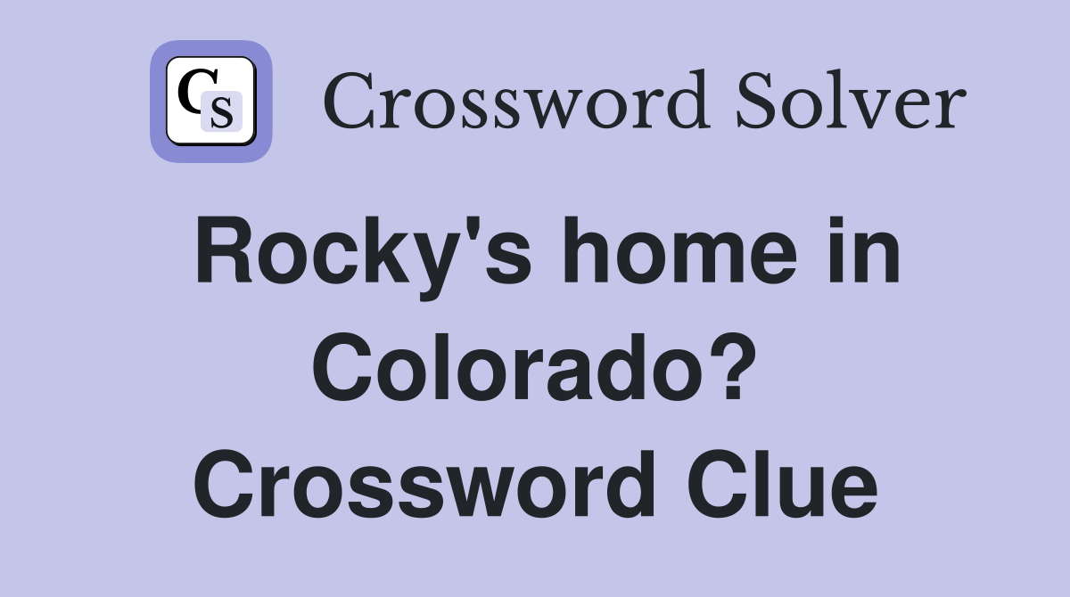 Rocky's home in Colorado? Crossword Clue Answers Crossword Solver